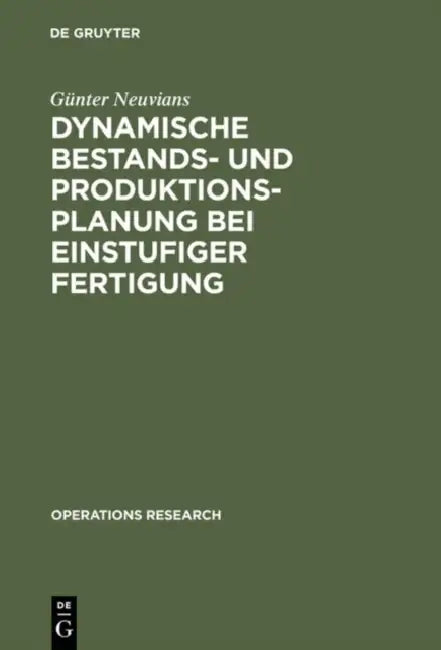 Dynamische Bestands- und Produktionsplanung bei einstufiger Fertigung by Günter Neuvians