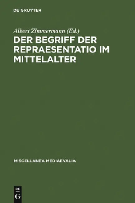 Der Begriff der repraesentatio im Mittelalter by Albert Zimmermann, Gudrun Vuillemin-Diem