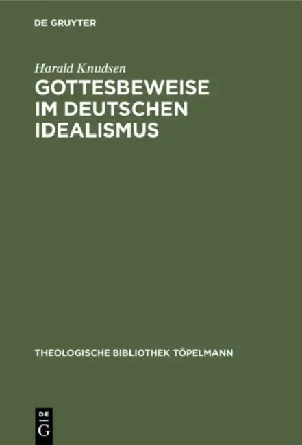 Gottesbeweise im Deutschen Idealismus by Harald Knudsen