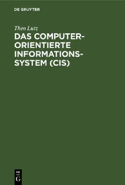 Das computerorientierte Informationssystem (CIS) by Theo Lutz
