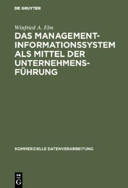 Das Management-Informationssystem als Mittel der Unternehmensführung by Winfried A. Elm