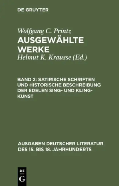 Satirische Schriften Und Historische Beschreibung Der Edelen Sing- Und Kling-Kunst by Wolfgang Caspar Printz, Helmut K. Krausse