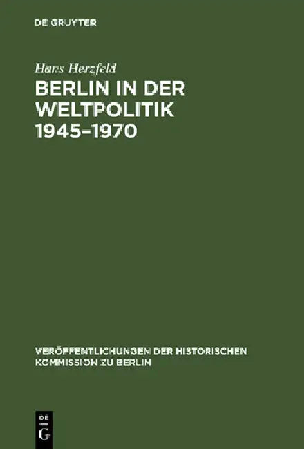 Berlin in der Weltpolitik 1945-1970 by Hans Herzfeld, Klaus Schütz
