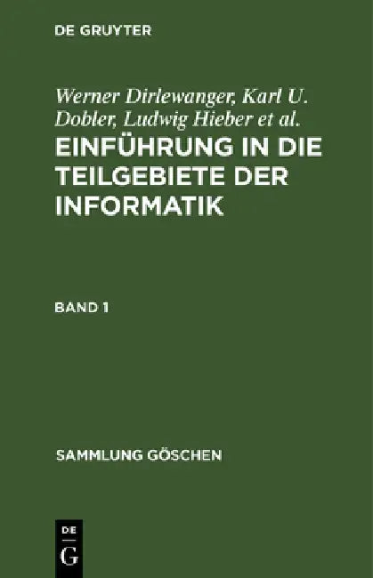 Sammlung Göschen Einführung in die Teilgebiete der Informatik by Werner Dirlewanger, Karl U. Dobler, Ludwig Hieber