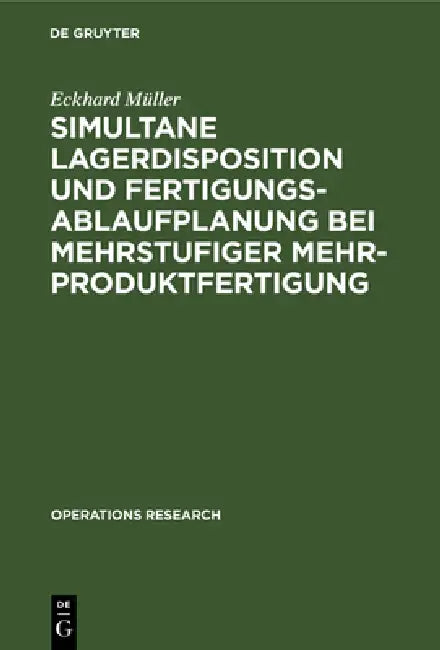 Simultane Lagerdisposition und Fertigungsablaufplanung bei mehrstufiger Mehrproduktfertigung by Eckhard Müller