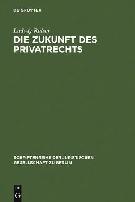 Die Zukunft des Privatrechts by Ludwig Raiser