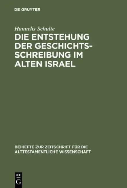 Die Entstehung der Geschichtsschreibung im Alten Israel by Hannelis Schulte