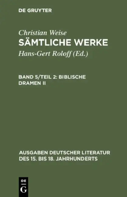 Sämtliche Werke, Band 5/Teil 2, Biblische Dramen II by Christian Weise, John D. Lindberg
