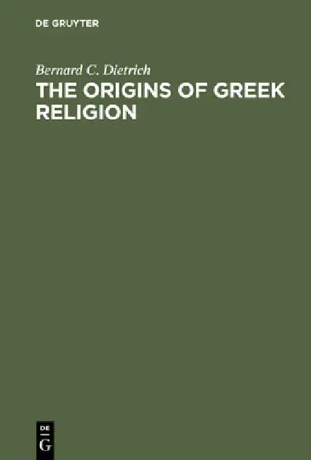 The Origins of Greek Religion by Bernard C. Dietrich