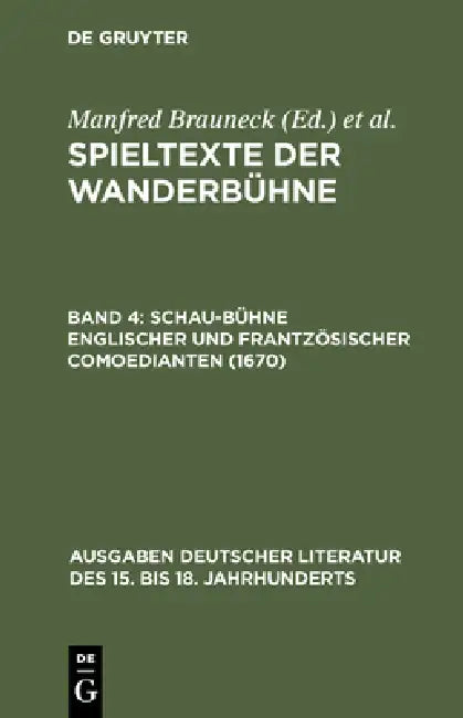 Spieltexte der Wanderbühne, Band 4, Schau-Bühne englischer und frantzösischer Comoedianten (1670) by Manfred Brauneck, Alfred Noe