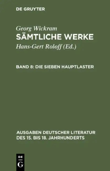 Sämtliche Werke, Band 8, Die sieben Hauptlaster by Hans-Gert Roloff, Georg Wickram