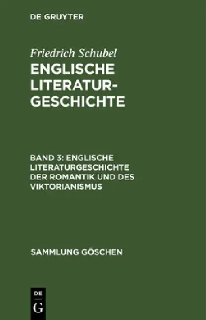 Englische Literaturgeschichte Der Romantik Und Des Viktorianismus by Friedrich Schubel