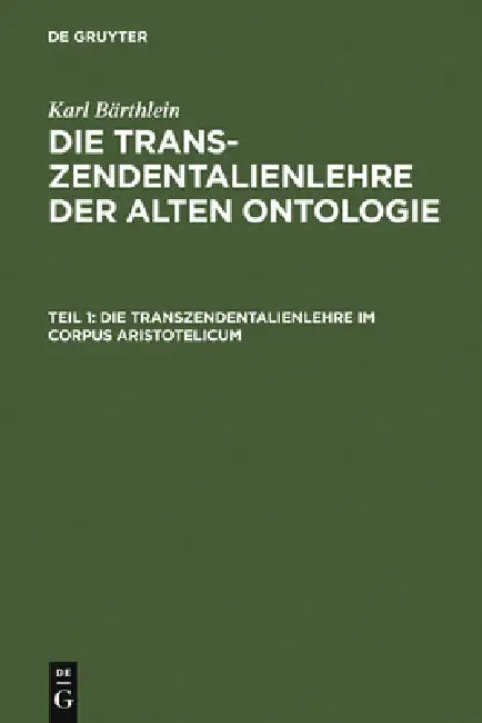 Die Transzendentalienlehre Im Corpus Aristotelicum by Karl Bärthlein