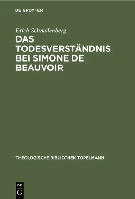 Das Todesverständnis Bei Simone de Beauvoir: Eine Theologische Untersuchung by Erich Schmalenberg