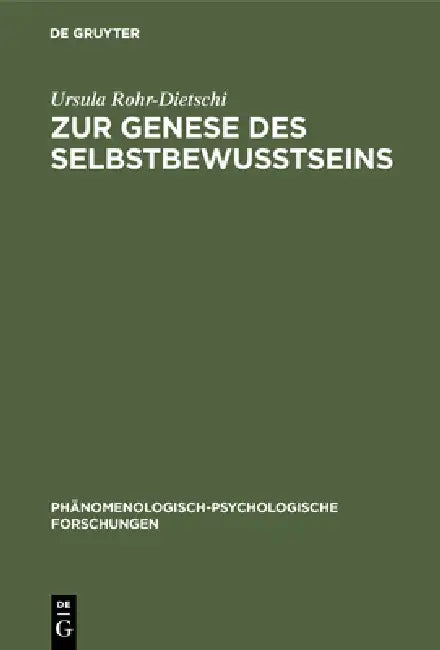 Zur Genese Des Selbstbewußtseins: Eine Studie Über Den Beitrag Des Phänomenologischen Denkens Zur Frage Der Entwicklung Des Selbstbewußtseins by Ursula Rohr-Dietschi