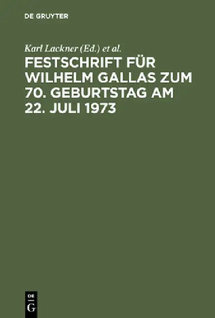Festschrift Für Wilhelm Gallas Zum 70. Geburtstag Am 22. Juli 1973 by Karl Lackner, Heinz Leferenz, Eberhard Schmidt