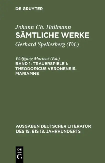 Sämtliche Werke, Band 1, Trauerspiele I: Theodoricus Veronensis. Mariamne by Gerhard Spellerberg, Johann Ch Hallmann
