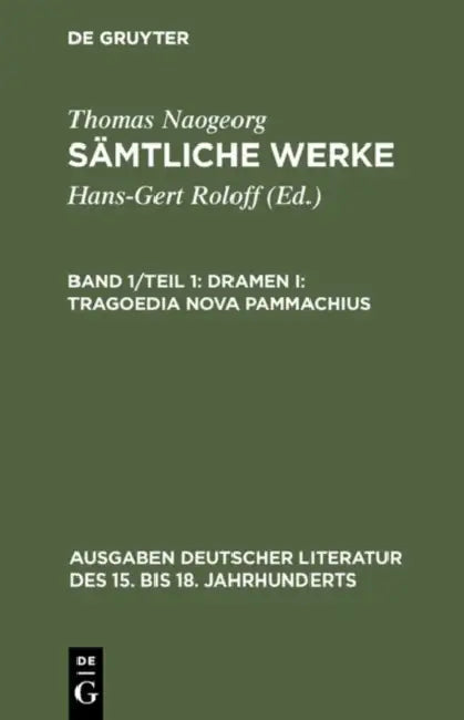 Sämtliche Werke, Band 1/Teil 1, Dramen I: Tragoedia nova Pammachius by Hans-Gert Roloff, Thomas Naogeorg