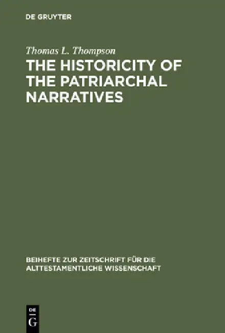 The Historicity of the Patriarchal Narratives: The Quest for the Historical Abraham by Thomas L. Thompson