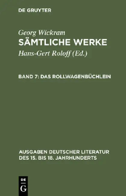 Sämtliche Werke, Band 7, Das Rollwagenbüchlein by Hans-Gert Roloff, Georg Wickram