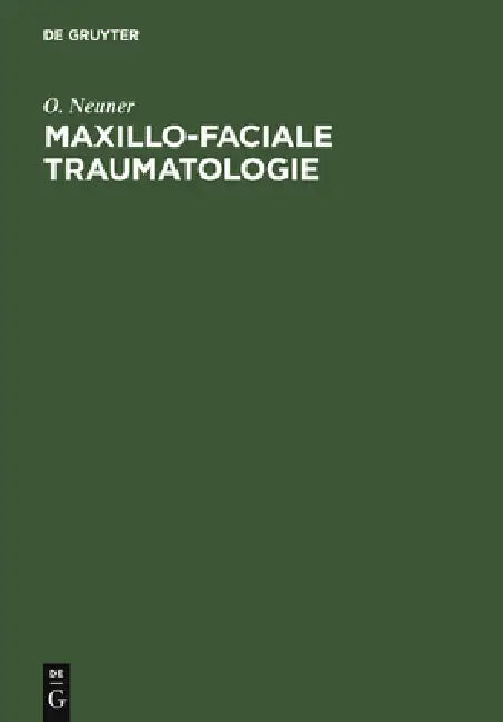 Maxillo-Faciale Traumatologie: PRAXIS Der Funktionellen Kieferfrakturbehandlung by O. Neuner