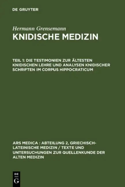 Die Testimonien Zur Ältesten Knidischen Lehre Und Analysen Knidischer Schriften Im Corpus Hippocraticum by Hermann Grensemann