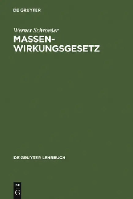 Massenwirkungsgesetz: Programmiertes Lehrbuch Für Studierende Der Chemie Sowie Der Natur- Und Ingenieurwissenschaften an Hoch- Und Fachhochschulen by Werner Schroeder