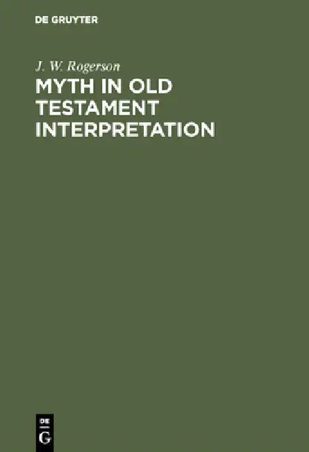 Myth in Old Testament Interpretation by J. W. Rogerson