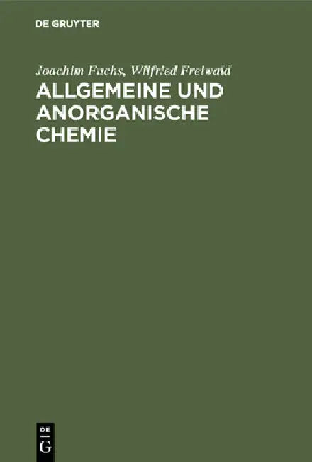 Allgemeine und anorganische Chemie by Joachim Fuchs, Wilfried Freiwald