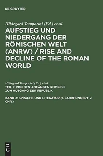 Aufstieg Und Niedergang Der Romischen Welt (Anrw) / Rise and Decline of the Roman World, Band 3, Sprache Und Literatur (1. Jahrhundert V. Chr.) by Wolfgang Haase, Hildegard Temporini