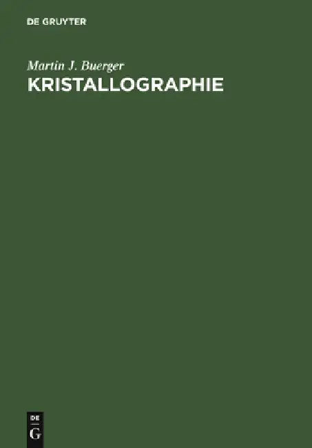 Kristallographie: Eine Einführung in Die Geometrische Und Röntgenographische Kristallkunde by Martin J. Buerger, Margret Weber