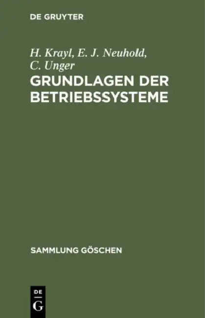 Grundlagen der Betriebssysteme by H. Krayl, E. J. Neuhold, C. Unger