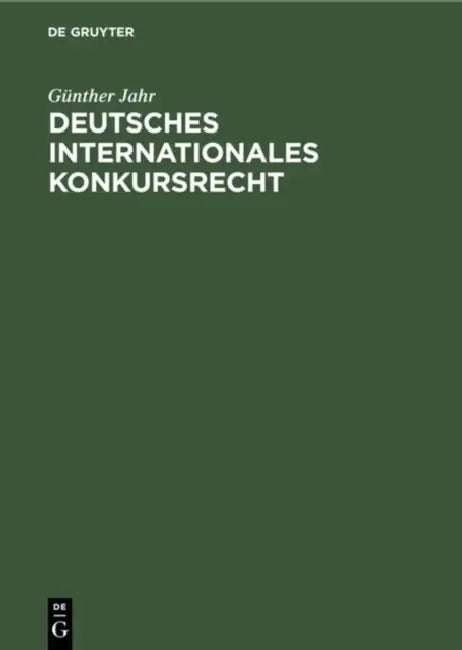 Deutsches Internationales Konkursrecht: (Sonderausgabe Der §§ 237, 238 Ko Aus Jaeger, Konkursordnung, Großkommentar, 8. Auflage) by Günther Jahr