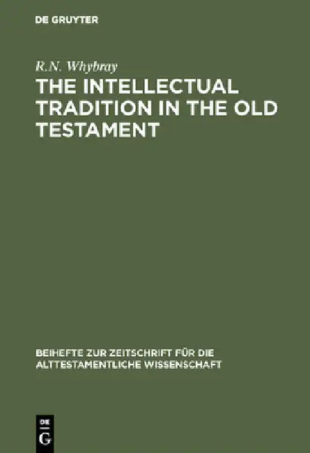 The Intellectual Tradition in the Old Testament by R. N. Whybray