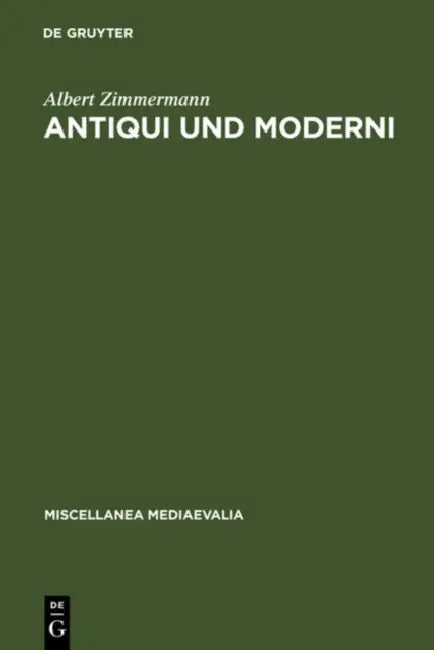 Antiqui und Moderni by Albert Zimmermann, Gudrun Vuillemin-Diem