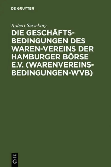 Die Geschäftsbedingungen des Waren-Vereins der Hamburger Börse e.V. (Warenvereinsbedingungen-WVB) by Robert Sieveking
