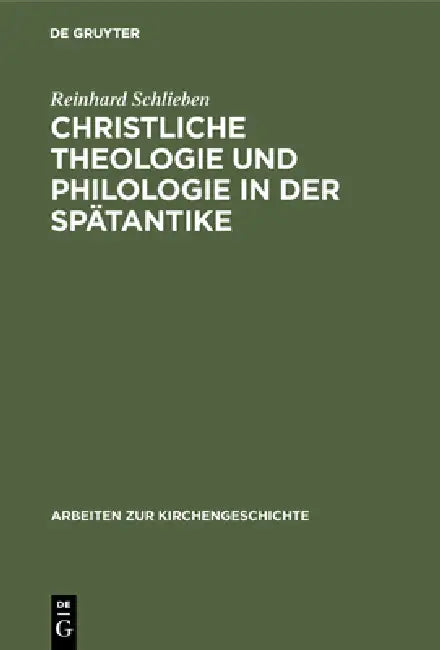 Christliche Theologie und Philologie in der Spätantike by Reinhard Schlieben