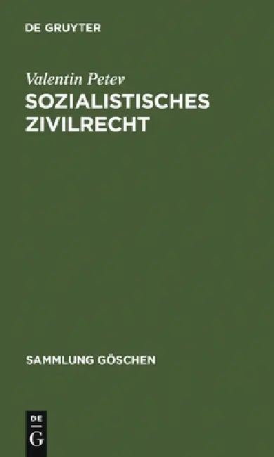 Sozialistisches Zivilrecht: Eine Rechtsvergleichende Einführung Unter Berücksichtigung Der Rechte Der Volksrepublik Bulgarien, Der Cssr, Der Ddr, Der by Valentin Petev