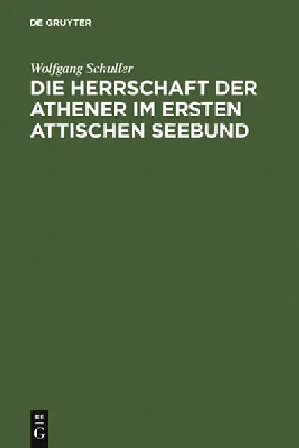 Die Herrschaft der Athener im Ersten Attischen Seebund by Wolfgang Schuller