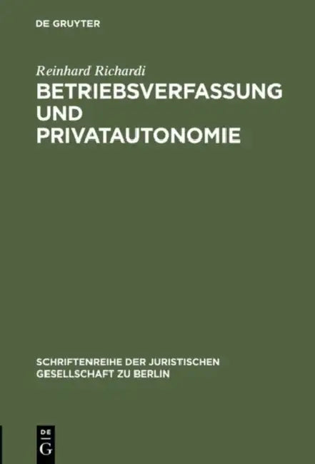 Betriebsverfassung und Privatautonomie by Reinhard Richardi
