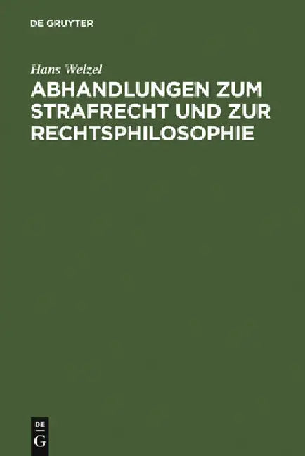 Abhandlungen zum Strafrecht und zur Rechtsphilosophie by Hans Welzel