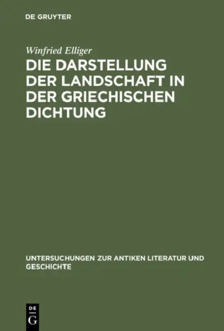 Die Darstellung Der Landschaft in Der Griechischen Dichtung by Winfried Elliger