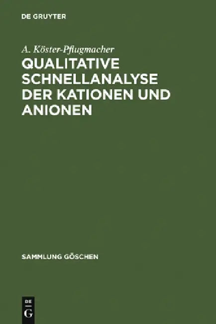 Qualitative Schnellanalyse der Kationen und Anionen by A. Köster-Pflugmacher
