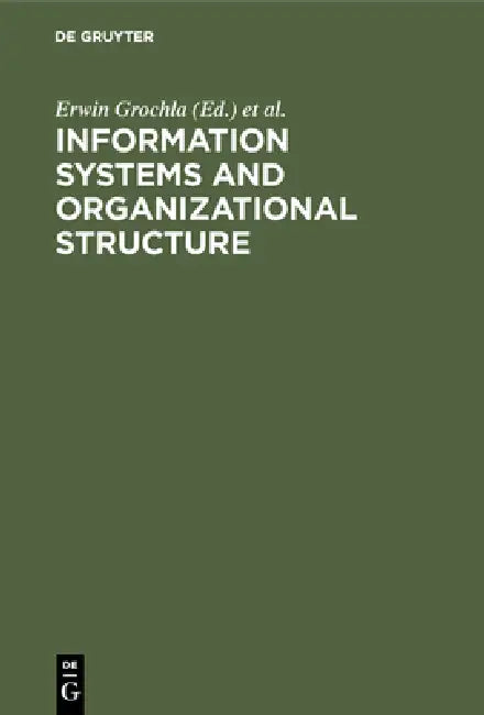 Information Systems and Organizational Structure by Erwin Grochla, Norbert Szyperski