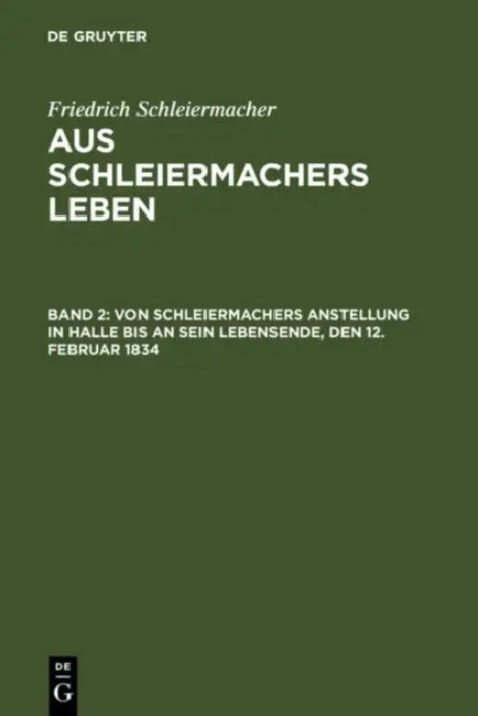 Von Schleiermachers Anstellung in Halle bis an sein Lebensende, den 12. Februar 1834 by Friedrich Schleiermacher