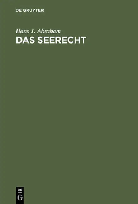 Das Seerecht: Ein Grundriß Mit Hinweisen Auf Die Sonderrechte Anderer Verkehrsmittel, Vornehmlich Das Binnenschiffahrts- Und Luftrecht by Hans J. Abraham