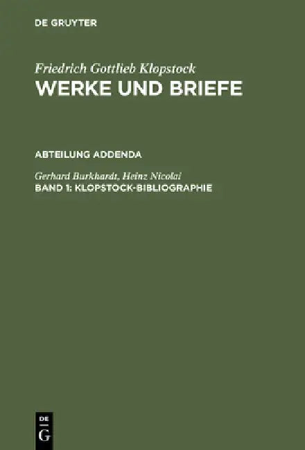 Klopstock, Friedrich Gottlieb: Werke Und Briefe. Historisch-Kritische Ausgabe Section Addenda; Klopstock-Bibliographie by Gerhard Burkhardt, Heinz Nicolai, Helmut Riege