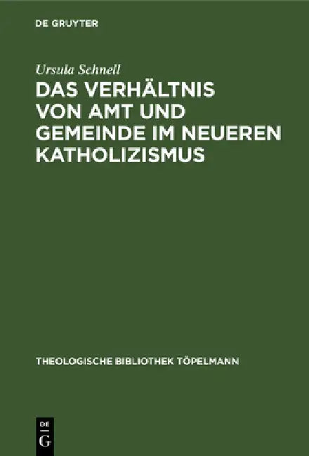 Das Verhältnis Von Amt Und Gemeinde Im Neueren Katholizismus:  by Ursula Schnell