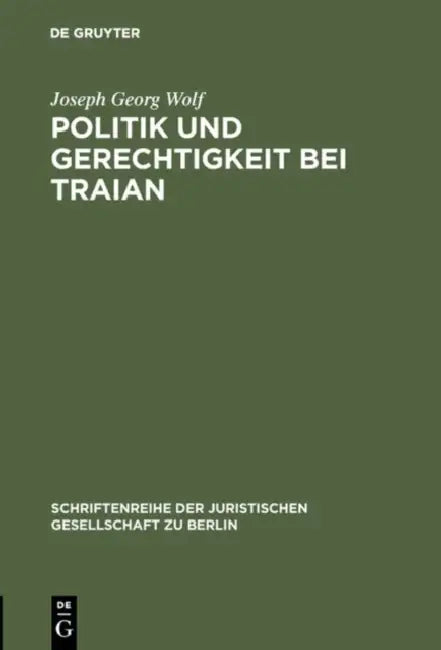 Politik und Gerechtigkeit bei Traian by Joseph Georg Wolf