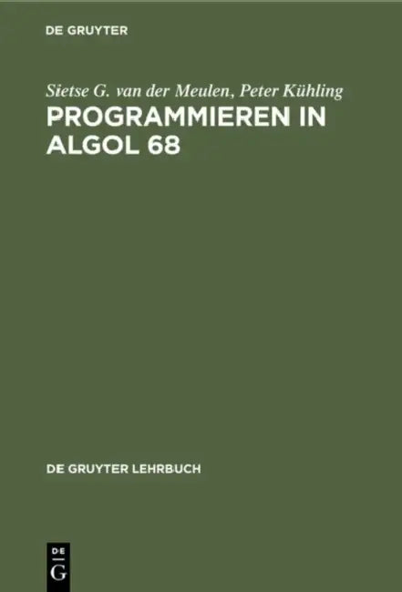Programmieren in ALGOL 68 by Sietse G. Van Der Meulen, Peter Kühling